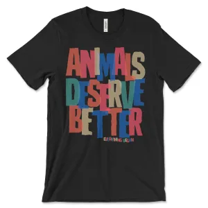 Animals Deserve Better Shirt