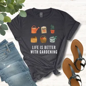 Life Is Better With Gardening T-Shirt