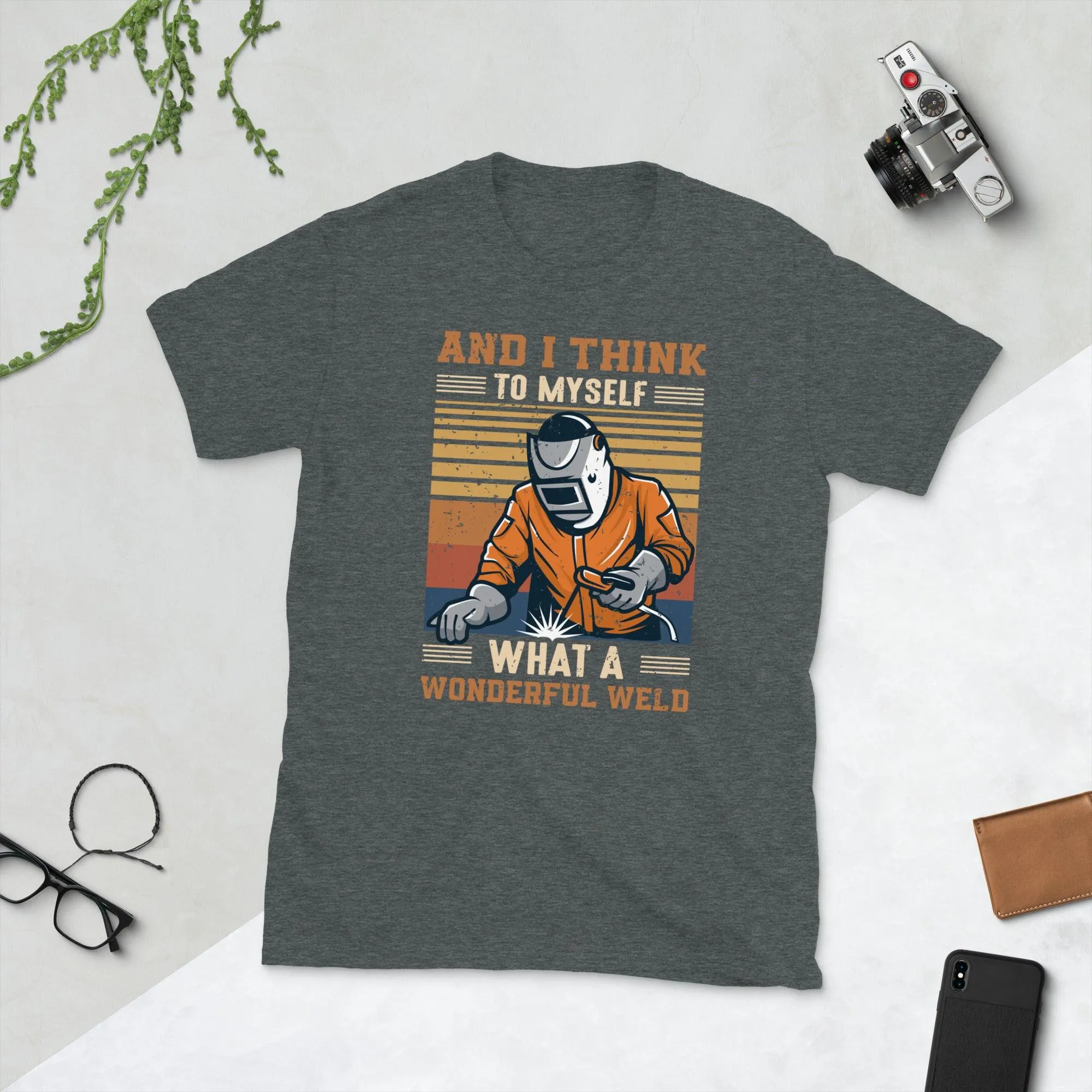 Welder and i think to myself what a wonderful weld Unisex Tee
